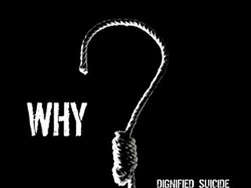 DIGNIFIED SUICIDE – Why?