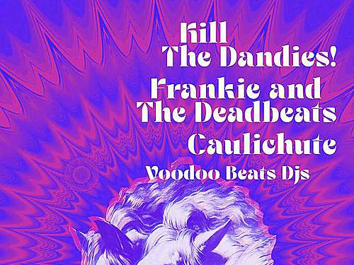 KILL THE DANDIES! + FRANKIE & THE DEADBEATS + CAULICHUTE - info
